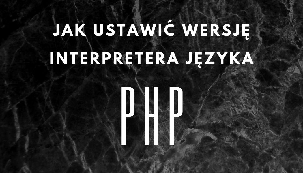 Jak ustawić wersję interpretera języka PHP?