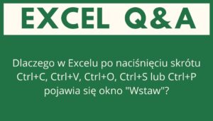 Dlaczego w Excelu po naciśnięciu skrótu Ctrl+C, Ctrl+V, Ctrl+O, Ctrl+S lub Ctrl+P pojawia się okno "Wstaw"?