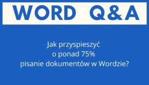 Jak przyspieszyć o ponad 75% pisanie dokumentów w Wordzie?